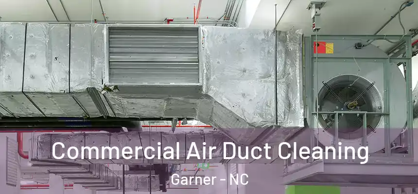Commercial Air Duct Cleaning Garner - NC