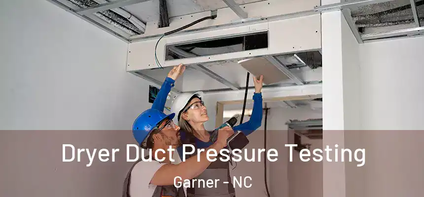  Dryer Duct Pressure Testing Garner - NC
