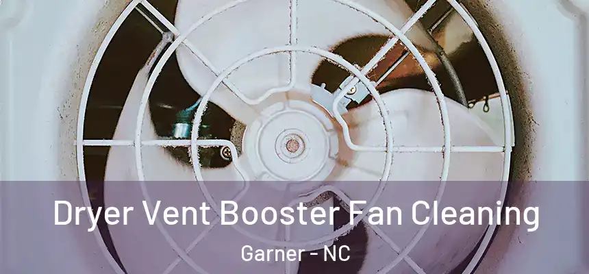  Dryer Vent Booster Fan Cleaning Garner - NC