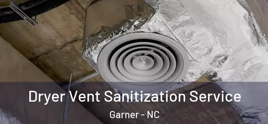  Dryer Vent Sanitization Service Garner - NC