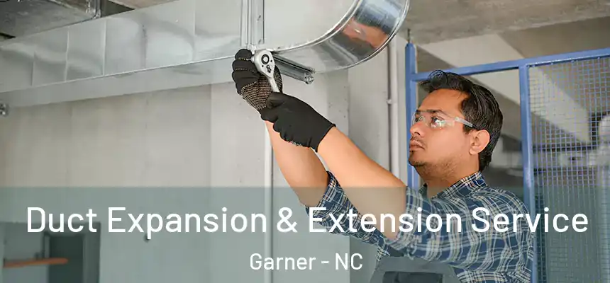  Duct Expansion & Extension Service Garner - NC