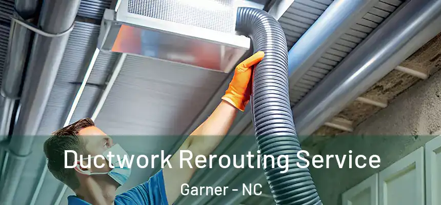 Ductwork Rerouting Service Garner - NC
