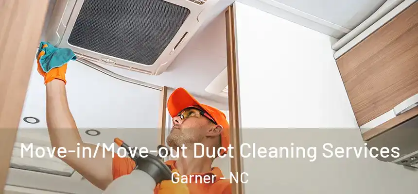 Move-in/Move-out Duct Cleaning Services Garner - NC