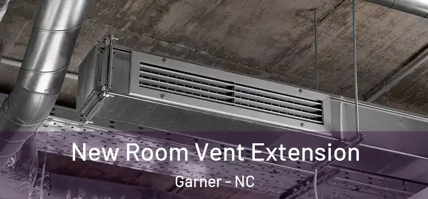 New Room Vent Extension Garner - NC