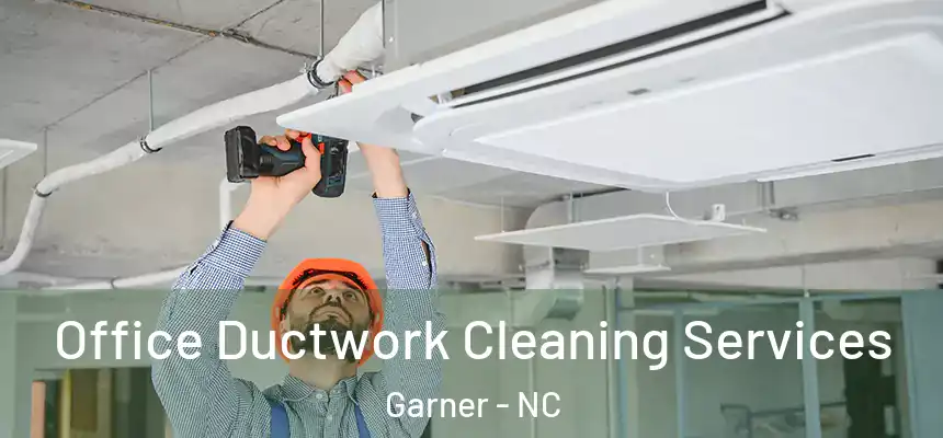  Office Ductwork Cleaning Services Garner - NC