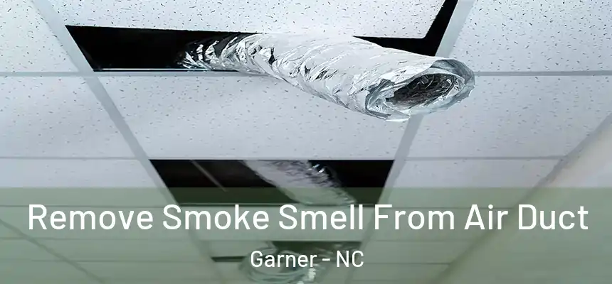 Remove Smoke Smell From Air Duct Garner - NC