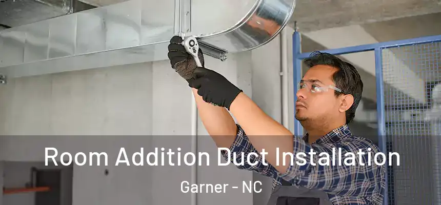  Room Addition Duct Installation Garner - NC