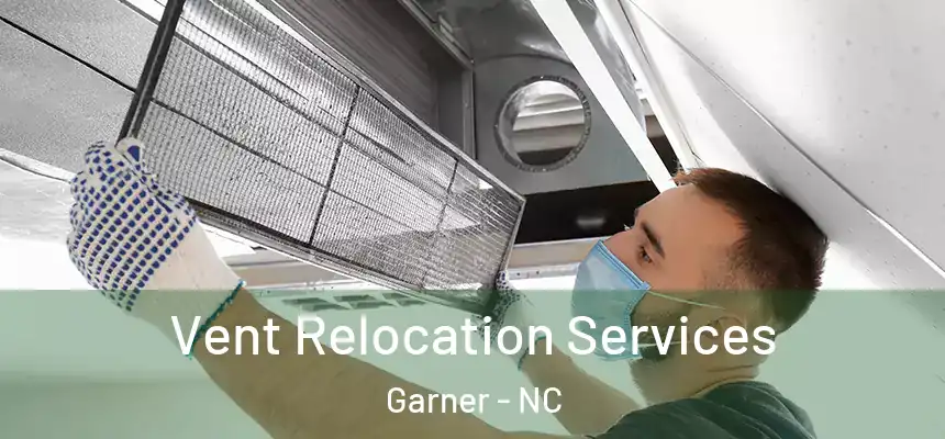 Vent Relocation Services Garner - NC